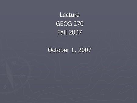 Lecture GEOG 270 Fall 2007 October 1, 2007. What is “Sustainability” A Convergence of Development and Environmental Discourses GEOG 270 Geography of Development.