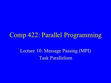 Comp 422: Parallel Programming