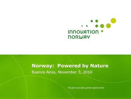 Norway: Powered by Nature Buenos Aires, November 3, 2010.
