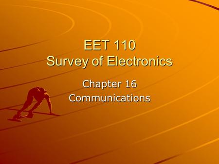 EET 110 Survey of Electronics Chapter 16 Communications.