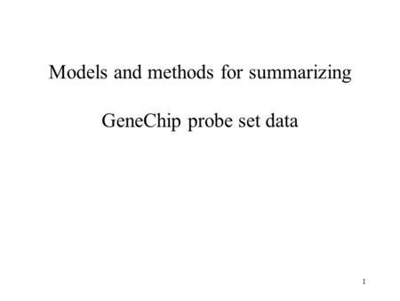 1 Models and methods for summarizing GeneChip probe set data.