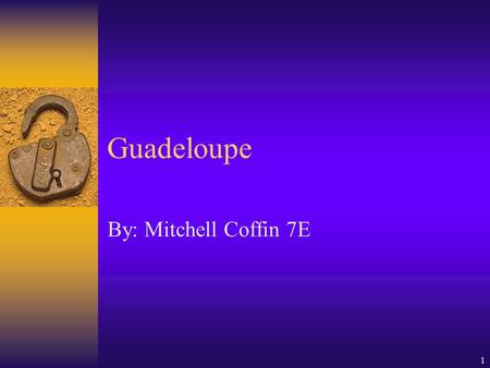 1 Guadeloupe By: Mitchell Coffin 7E. 2 3 Back Round Information  Guadeloupe has been a French island since 1635. The island of Saint-Martin is divided.