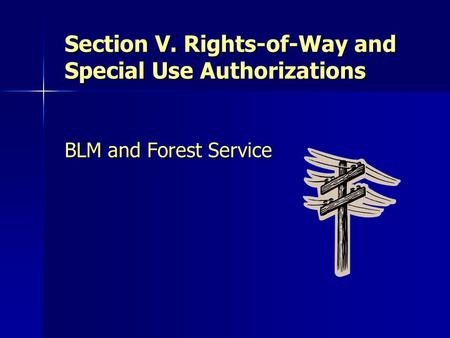 Section V. Rights-of-Way and Special Use Authorizations BLM and Forest Service.