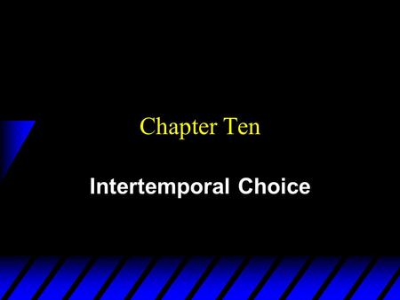 Chapter Ten Intertemporal Choice. Future Value u Given an interest rate r the future value one period from now of $1 is u Given an interest rate r the.