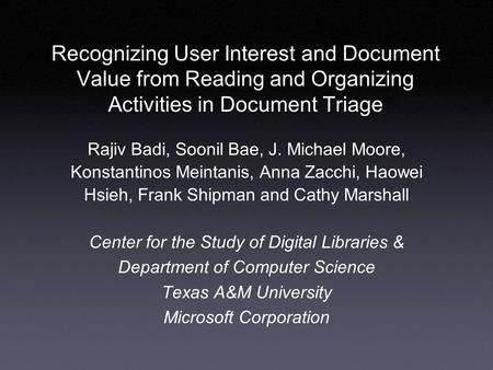 Recognizing User Interest and Document Value from Reading and Organizing Activities in Document Triage Rajiv Badi, Soonil Bae, J. Michael Moore, Konstantinos.