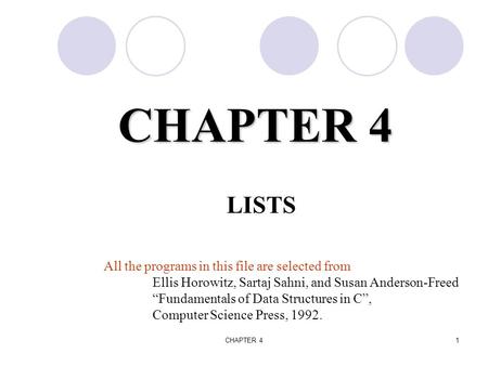 CHAPTER 41 LISTS All the programs in this file are selected from Ellis Horowitz, Sartaj Sahni, and Susan Anderson-Freed “Fundamentals of Data Structures.