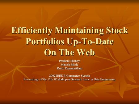 Efficiently Maintaining Stock Portfolios Up-To-Date On The Web Prashant Shenoy Manish Bhide Krithi Ramamritham 2002 IEEE E-Commerce System Proceedings.