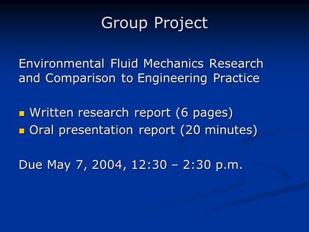 Group Project Environmental Fluid Mechanics Research and Comparison to Engineering Practice Written research report (6 pages) Written research report (6.