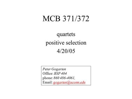MCB 371/372 quartets positive selection 4/20/05 Peter Gogarten Office: BSP 404 phone: 860 486-4061,
