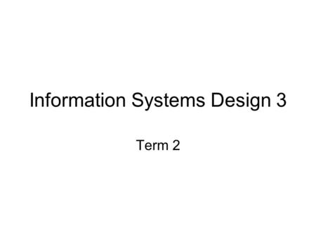 Information Systems Design 3 Term 2. Topics Classification and taxonomy in the news Problem-centred approach Term 2 topics Visualization with Graphviz.
