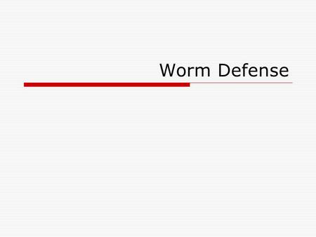 Worm Defense. Outline  Internet Quarantine: Requirements for Containing Self-Propagating Code  Netbait: a Distributed Worm Detection Service  Midgard.