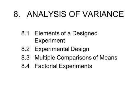 8. ANALYSIS OF VARIANCE 8.1 Elements of a Designed Experiment