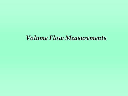 Volume Flow Measurements. Obstruction Meters u Orifice Meters u Venturi Meters u Flow Nozzles.