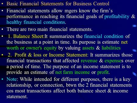 Basic Financial Statements for Business Control Financial statements allow mgers know the firm’s performance in reaching its financial goals of profitability.