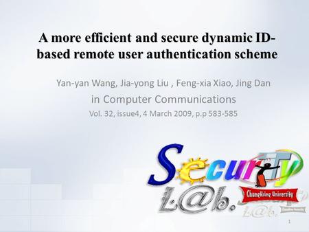 A more efficient and secure dynamic ID- based remote user authentication scheme Yan-yan Wang, Jia-yong Liu, Feng-xia Xiao, Jing Dan in Computer Communications.