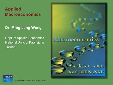 Applied Macroeconomics Dr. Ming-Jang Weng Dept. of Applied Economics National Univ. of Kaohsiung Taiwan.