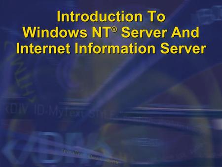 Introduction To Windows NT ® Server And Internet Information Server.