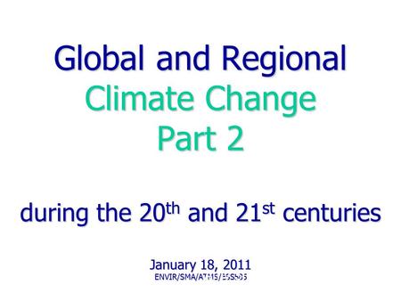 Global and Regional Climate Change Part 2 during the 20 th and 21 st centuries January 18, 2011 ENVIR/SMA/ATMS/ESS585 Amy Snover, ATMS 585 2003.
