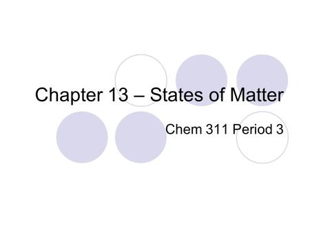 Chapter 13 – States of Matter Chem 311 Period 3. Kinetic Energy : the energy an object has because of its motion Kinetic Theory: All matter consists of.