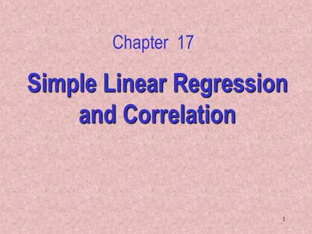 1 Simple Linear Regression and Correlation Chapter 17.