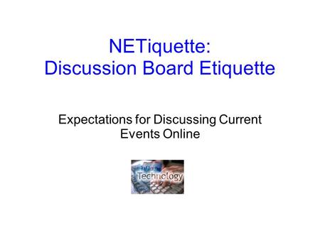 NETiquette: Discussion Board Etiquette Expectations for Discussing Current Events Online.