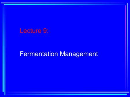 Lecture 9: Fermentation Management. Reading Assignment: Text, Chapter 4, pages 102-126.