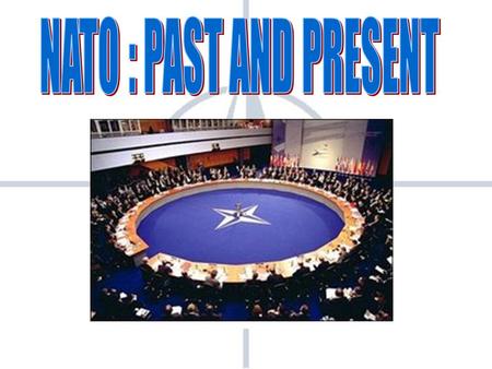 NATO : PAST AND PRESENT.