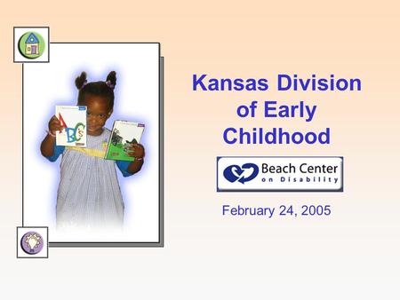 Kansas Division of Early Childhood February 24, 2005.