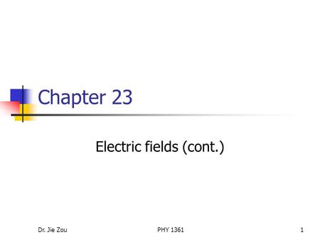 Dr. Jie ZouPHY 13611 Chapter 23 Electric fields (cont.)