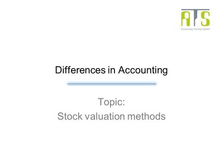 Differences in Accounting Topic: Stock valuation methods.