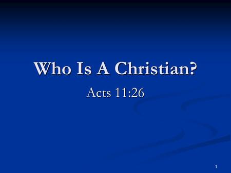 1 Who Is A Christian? Acts 11:26. 2 Acts 11:19-26 19 Now they which were scattered abroad upon the persecution that arose about Stephen travelled as far.