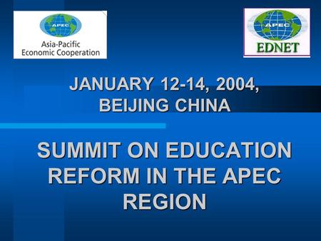 JANUARY 12-14, 2004, BEIJING CHINA SUMMIT ON EDUCATION REFORM IN THE APEC REGION.