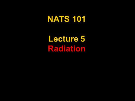1 NATS 101 Lecture 5 Radiation. 2 Review Items Heat Transfer Latent Heat.