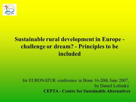 Sustainable rural development in Europe - challenge or dream? - Principles to be included CEPTA - Centre for Sustainable Alternatives for EURONATUR conference.
