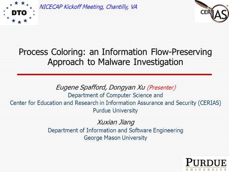 Process Coloring: an Information Flow-Preserving Approach to Malware Investigation Eugene Spafford, Dongyan Xu (Presenter) Department of Computer Science.