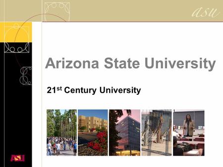 Arizona State University 21 st Century University.