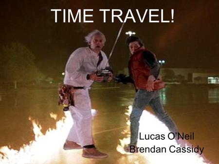 TIME TRAVEL! Lucas O’Neil Brendan Cassidy. Overview Introduction Theories Paradoxes Research References in Fiction Conclusions References.