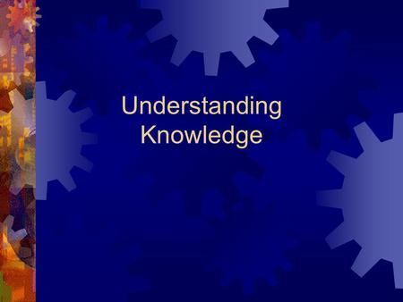 Understanding Knowledge. 2-2 Overview  Definitions  Cognition  Expert Knowledge  Human Thinking and Learning  Implications for Management.