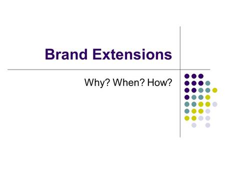 Brand Extensions Why? When? How?. What is a Brand Extension? Established brands are assets Marketers try and leverage these assets The process of using.