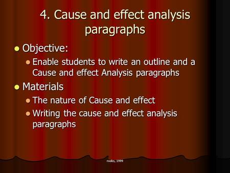 Rooks, 1999 4. Cause and effect analysis paragraphs Objective: Objective: Enable students to write an outline and a Cause and effect Analysis paragraphs.