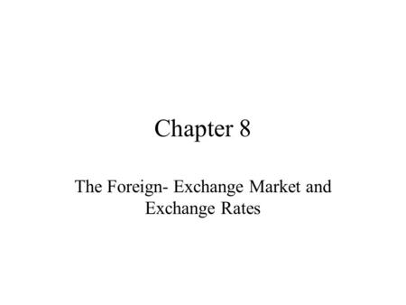 Chapter 8 The Foreign- Exchange Market and Exchange Rates.