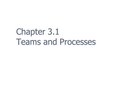 Chapter 3.1 Teams and Processes. 2 Programming Teams In the 1980s programmers developed the whole game (and did the art and sounds too!) Now programmers.