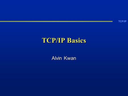 TCP/IP TCP/IP Basics Alvin Kwan. TCP/IP What is TCP/IP?  It is a protocol suite governing how data can be communicated in a network environment, both.