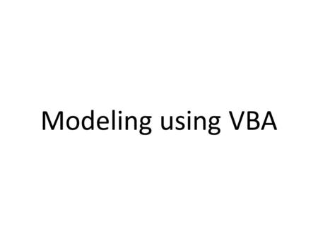 Modeling using VBA. Using Toolbox This is a label This is a button Using the Toolbox select a GUI element and by mouse-click place it on the frame This.