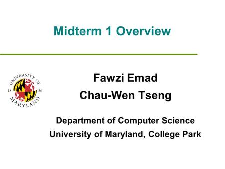 Midterm 1 Overview Fawzi Emad Chau-Wen Tseng Department of Computer Science University of Maryland, College Park.