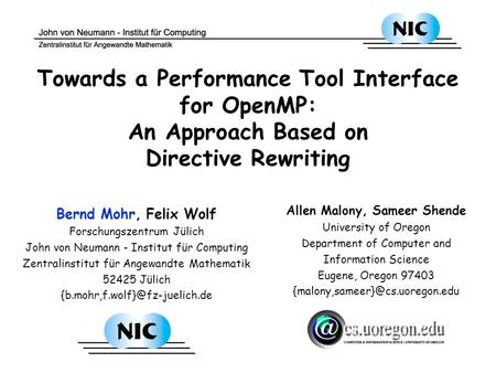 Towards a Performance Tool Interface for OpenMP: An Approach Based on Directive Rewriting Bernd Mohr, Felix Wolf Forschungszentrum Jülich John von Neumann.