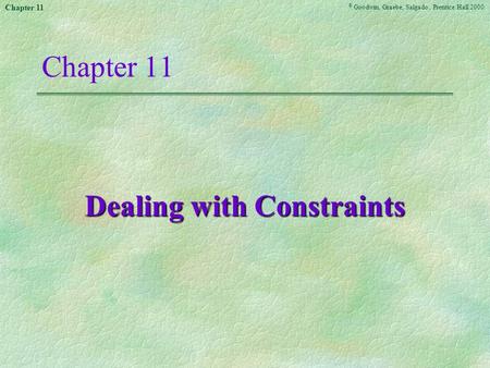 © Goodwin, Graebe, Salgado, Prentice Hall 2000 Chapter 11 Dealing with Constraints.
