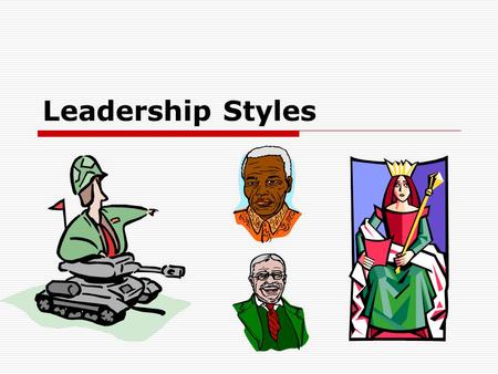 Leadership Styles.  Autocratic  Authoritative  Participative  Charismatic  Transformational.