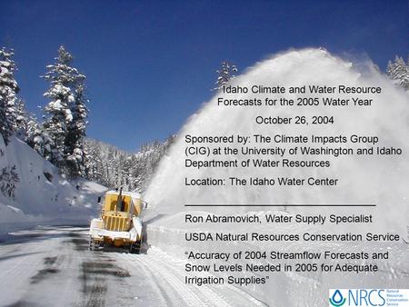Idaho Climate and Water Resource Forecasts for the 2005 Water Year October 26, 2004 Sponsored by: The Climate Impacts Group (CIG) at the University of.