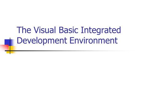 The Visual Basic Integrated Development Environment.